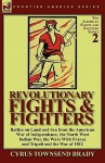 Revolutionary Fights & Fighters: Battles on Land and Sea from the American war of Independence, the North West Indian War, the Wars with France and Tripoli and the War of 1812 - Cyrus Townsend Brady