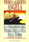 La straordinaria storia della vita sulla terra: diario di un viaggio lungo quattro miliardi di anni - Piero Angela