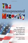 The Misrepresented Minority: New Insights on Asian Americans and Pacific Islanders, and the Implications for Higher Education - Samuel D Museus, Dina C Maramba, Robert T. Teranishi