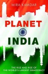 Planet India: The Turbulent Rise Of The World's Largest Democracy - Mira Kamdar