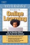 Guide to Online Learning: Everything You Need to Know to Make Online Learning Work for You (Peterson's How to Master Online Learning) - Peterson's, Fern A. Oram