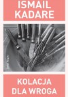 Kolacja dla wroga - Ismail Kadare