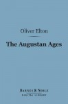 The Augustan Ages (Barnes & Noble Digital Library) - Oliver Elton