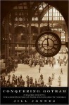 Conquering Gotham: Building Penn Station and Its Tunnels - Jill Jonnes