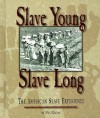Slave Young, Slave Long: The American Slave Experience - Meg Greene