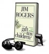 A Gift to My Children: A Father's Lessons for Life and Investing (Audio) - Jim Rogers, Johnny Heller