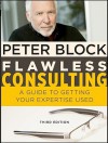 Flawless Consulting: A Guide to Getting Your Expertise Used - Peter Block