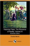 Historical Tales: The Romance of Reality, Volume III (Illustrated Edition) (Dodo Press) - Charles Morris