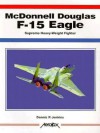 McDonnell Douglas F-15 Eagle: Supreme Heavy-Weight Fighter - Dennis R. Jenkins