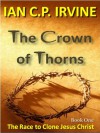 Crown of Thorns - The Race To Clone Jesus Christ : (Book One) - Ian C.P. Irvine