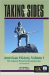 Taking Sides: Clashing Views on Controversial Issues in American History, Volume I - Larry Madaras, James M SoRelle