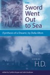 The Sword Went Out to Sea: (Synthesis of a Dream), by Delia Alton - H.D., Cynthia Hogue, Julie Vandivere