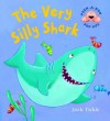 The Very Silly Shark - Jack Tickle