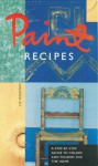 Paint Recipes: A Step-by-Step Guide to Colors and Finishes for the Home - Liz Wagstaff