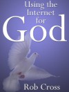 Using The Internet For God - Rob Cross