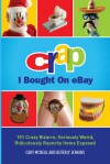 Crap I Bought On eBay: 101 Crazy Bizarre, Seriously Weird, Ridiculously Raunchy Items Exposed - Cary McNeal, Beverly Jenkins