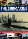 The Submarine: An Illustrated History from 1900 to 1950: An Authoritative Guide to the Development of Underwater Vessels Around the World, with Over 400 Historical Photographs, Paintings and Cutaways - John Parker