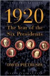 1920: The Year of the Six Presidents - David Pietrusza