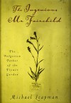 The Ingenious Mr. Fairchild: The Forgotten Father of the Flower Garden - Michael Leapman