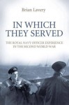 In Which They Served: The Royal Navy Officer Experience in the Second World War - Brian Lavery