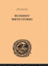 Buddhist Birth Stories: The Oldest Collection of Folk-Lore Extant - T W Rhys Davids