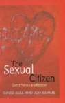 The Sexual Citizen: Queer Politics and Beyond - David Bell, Jon Binnie