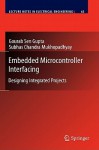 Embedded Microcontroller Interfacing: Designing Integrated Projects - Gourab Sen Gupta, Subhas Mukhopadhyay