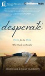 Desperate: Hope for the Mom Who Needs to Breathe - Sarah Mae, Sally Clarkson