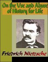 On the Use and Abuse of History for Life - Friedrich Nietzsche