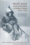 Franz Boas with the Inuit of Baffin Island, 1883-1884: Journals and Letters - Franz Boas