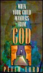 When Your Child Wanders from God - Peter Lord