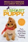 My Smart Puppy: Fun, Effective, and Easy Puppy Training (Book & 60min DVD) - Brian Kilcommons, Sarah Wilson