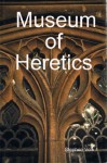 Museum of Heretics: A Rich Satire! - Stephen Volk