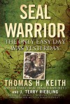 SEAL Warrior: The Only Easy Day Was Yesterday - Thomas H. Keith, J. Terry Riebling, Michael E. Thornton