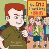 How Eric Stopped Being a Bully - Robert Thompson, Shoshana Moscovitz