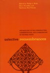 Selective Remembrances: Archaeology in the Construction, Commemoration, and Consecration of National Pasts - Philip L. Kohl, Philip L. Kohl, Mara Kozelsky