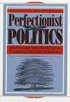 Perfectionist Politics: Abolitionism and the Religious Tensions of American Democracy - Douglas M. Strong