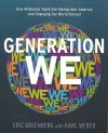 Generation We: How Millenial Youth are Taking Over America and Changing Our World Forever - Eric Greenberg, Karl Weber