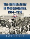 The British Army in Mesopotamia, 1914-1918 - Paul Knight