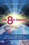 The 8th Chakra: What It Is and How It Can Transform Your Life - Jude Currivan