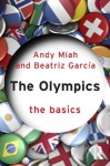 The Olympics: The Basics - Andy Miah, Beatriz Garcia