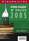 Rynek książki w Polsce 2005. Wydawnictwa - Łukasz Gołębiewski