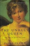 The Unruly Queen: The Life Of Queen Caroline - Flora Fraser