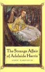 The Strange Affair of Adelaide Harris - Leon Garfield