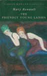 The Friendly Young Ladies (Virago Modern Classics) - Mary Renault