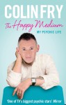 The Happy Medium: My Psychic Life - Colin Fry