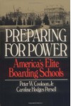 Preparing For Power: America's Elite Boarding Schools - Peter W. Cookson Jr., Caroline Hodges Persell