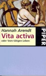 Vita activa oder Vom tätigen Leben - Hannah Arendt