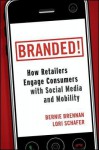 Branded!: How Retailers Engage Consumers with Social Media and Mobility - Bernie Brennan, Lori Schafer