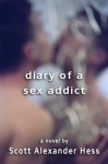 Diary of a Sex Addict - Scott Alexander Hess